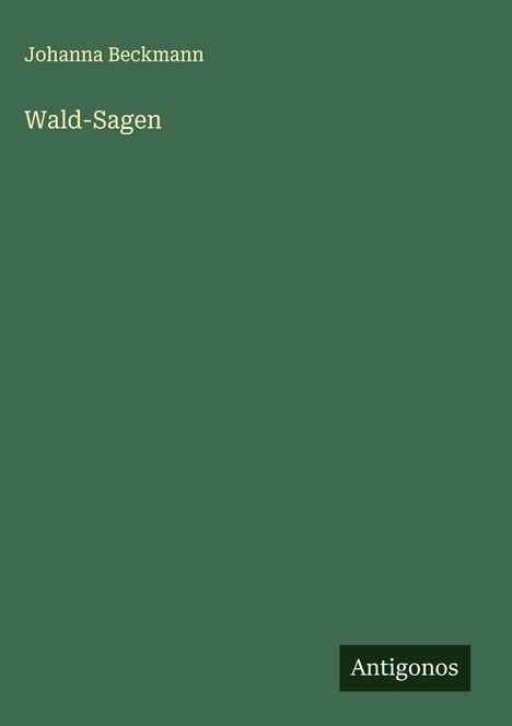 Johanna Beckmann: Wald-Sagen, Buch