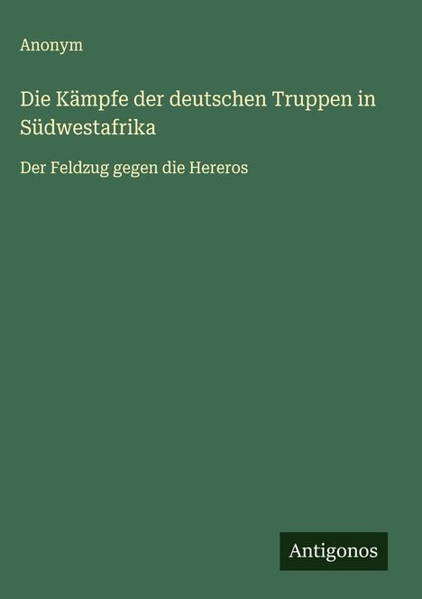 Anonym: Die Kämpfe der deutschen Truppen in Südwestafrika, Buch