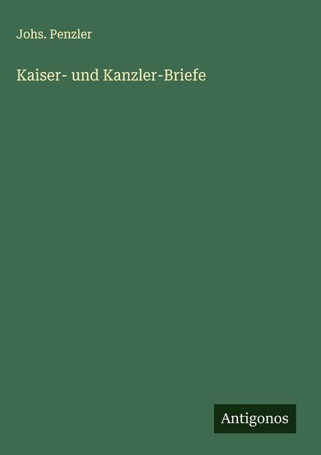 Johs. Penzler: Kaiser- und Kanzler-Briefe, Buch