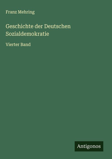 Franz Mehring: Geschichte der Deutschen Sozialdemokratie, Buch