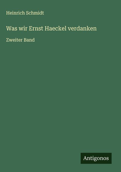 Heinrich Schmidt: Was wir Ernst Haeckel verdanken, Buch