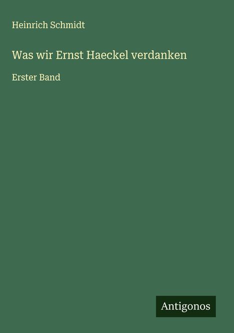 Heinrich Schmidt: Was wir Ernst Haeckel verdanken, Buch