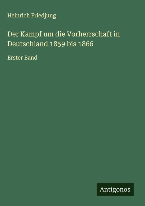Heinrich Friedjung: Der Kampf um die Vorherrschaft in Deutschland 1859 bis 1866, Buch