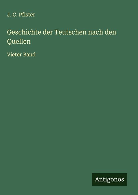 J. C. Pfister: Geschichte der Teutschen nach den Quellen, Buch