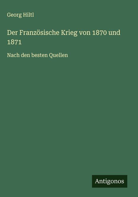 Georg Hiltl: Der Französische Krieg von 1870 und 1871, Buch