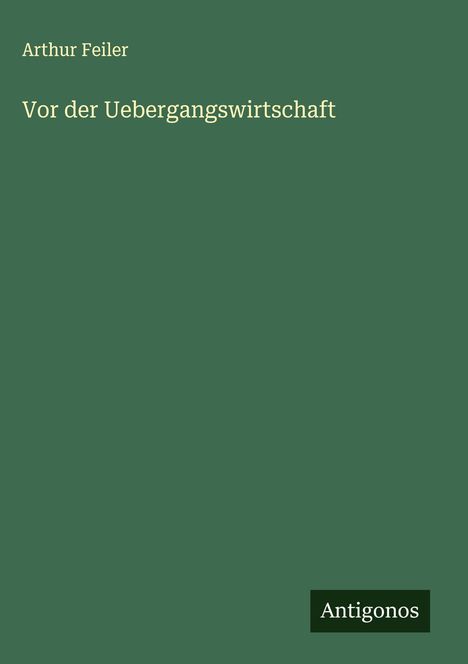 Arthur Feiler: Vor der Uebergangswirtschaft, Buch