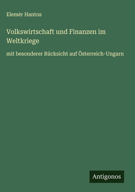 Elemér Hantos: Volkswirtschaft und Finanzen im Weltkriege, Buch