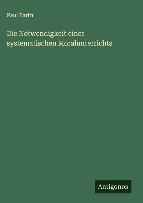 Paul Barth: Die Notwendigkeit eines systematischen Moralunterrichts, Buch