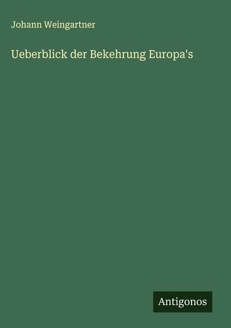 Johann Weingartner: Ueberblick der Bekehrung Europa's, Buch