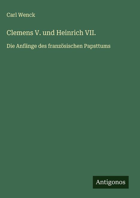 Carl Wenck: Clemens V. und Heinrich VII., Buch