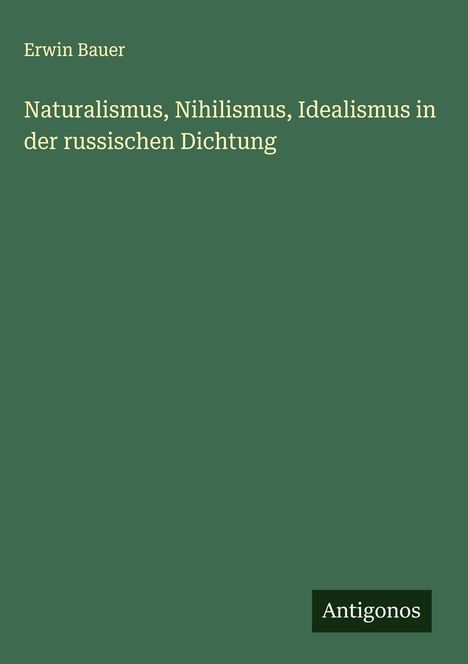 Erwin Bauer: Naturalismus, Nihilismus, Idealismus in der russischen Dichtung, Buch