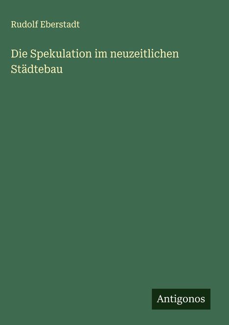 Rudolf Eberstadt: Die Spekulation im neuzeitlichen Städtebau, Buch
