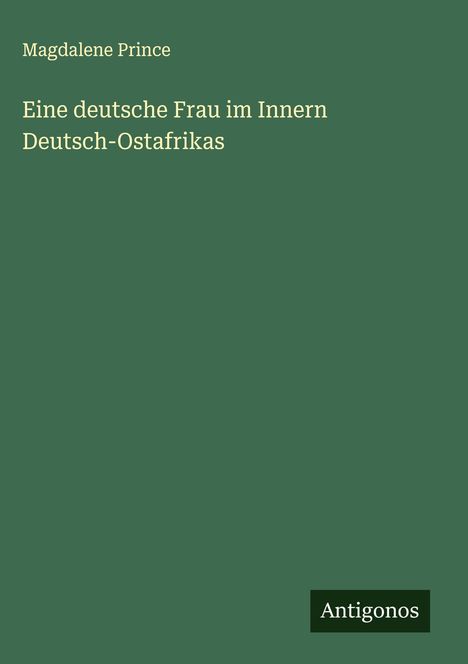 Magdalene Prince: Eine deutsche Frau im Innern Deutsch-Ostafrikas, Buch