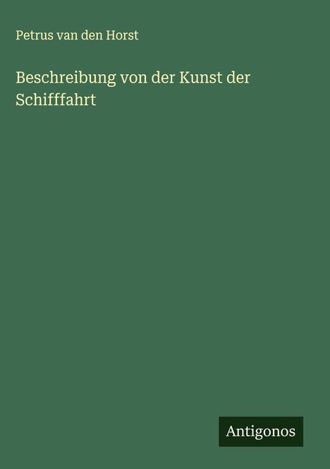 Petrus van den Horst: Beschreibung von der Kunst der Schifffahrt, Buch