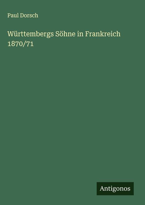 Paul Dorsch: Württembergs Söhne in Frankreich 1870/71, Buch