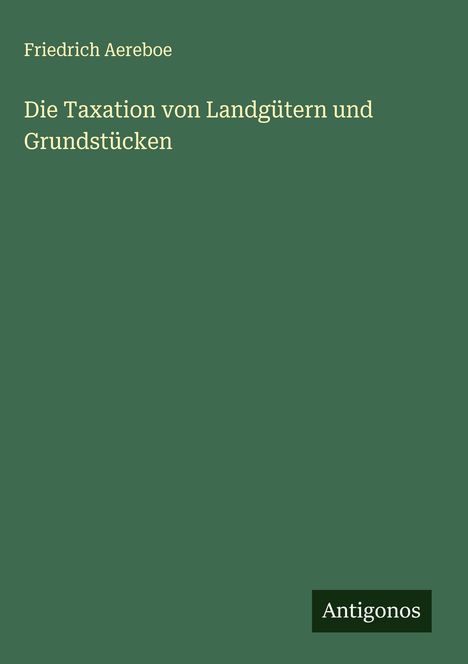Friedrich Aereboe: Die Taxation von Landgütern und Grundstücken, Buch