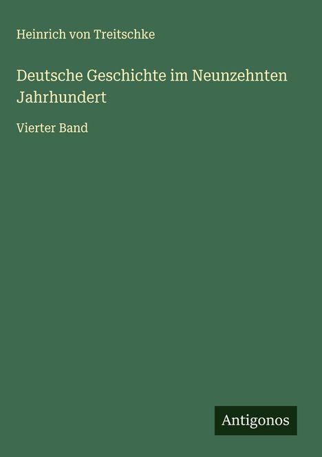 Heinrich Von Treitschke: Deutsche Geschichte im Neunzehnten Jahrhundert, Buch