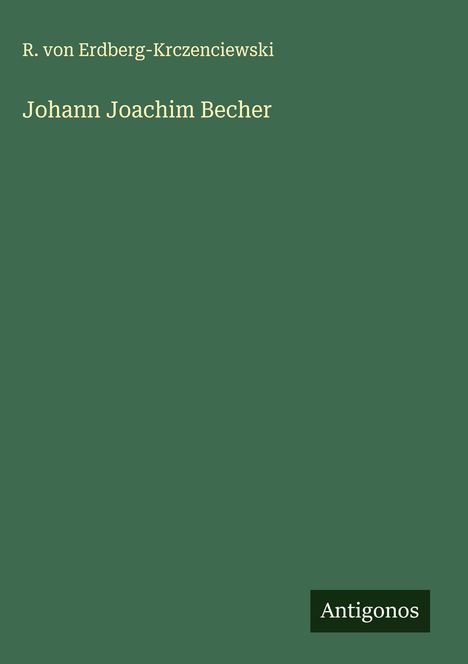 R. von Erdberg-Krczenciewski: Johann Joachim Becher, Buch