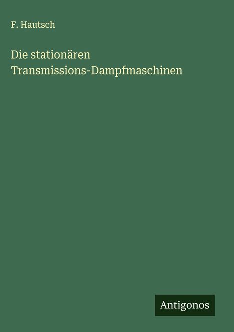 F. Hautsch: Die stationären Transmissions-Dampfmaschinen, Buch