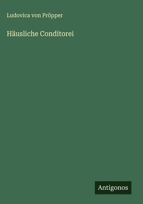 Ludovica von Pröpper: Häusliche Conditorei, Buch