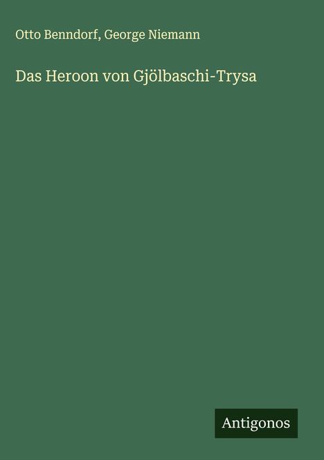 Otto Benndorf: Das Heroon von Gjölbaschi-Trysa, Buch