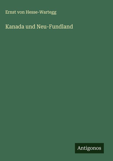 Ernst Von Hesse-Wartegg: Kanada und Neu-Fundland, Buch