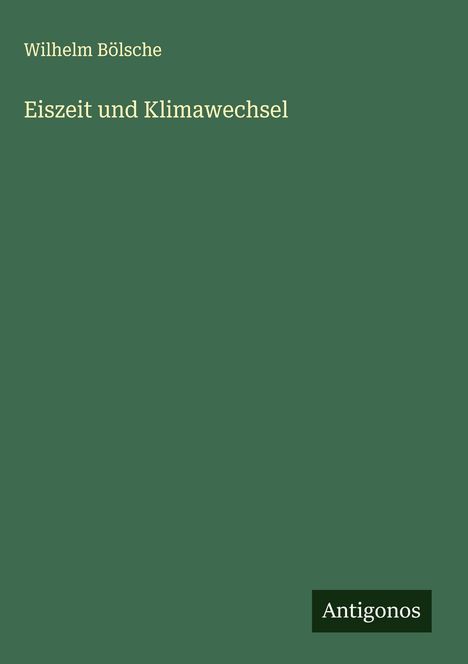 Wilhelm Bölsche: Eiszeit und Klimawechsel, Buch
