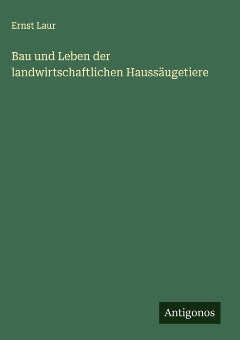 Ernst Laur: Bau und Leben der landwirtschaftlichen Haussäugetiere, Buch