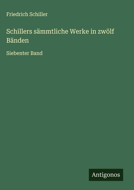 Friedrich Schiller: Schillers sämmtliche Werke in zwölf Bänden, Buch