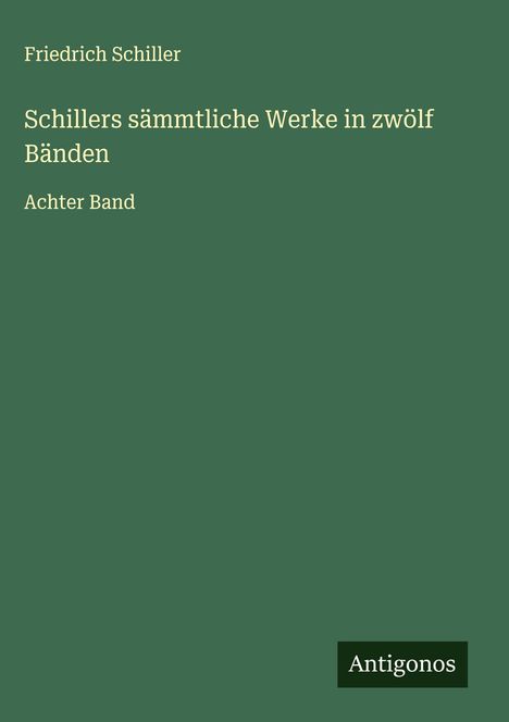 Friedrich Schiller: Schillers sämmtliche Werke in zwölf Bänden, Buch