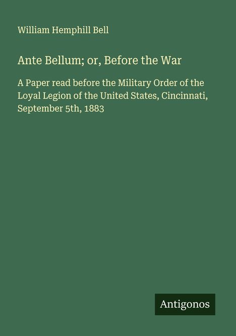 William Hemphill Bell: Ante Bellum; or, Before the War, Buch