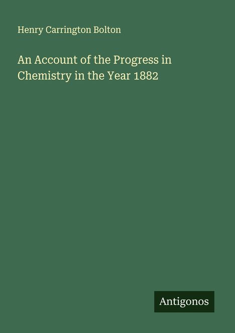 Henry Carrington Bolton: An Account of the Progress in Chemistry in the Year 1882, Buch