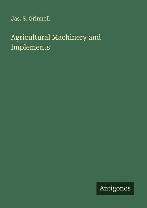 Jas. S. Grinnell: Agricultural Machinery and Implements, Buch