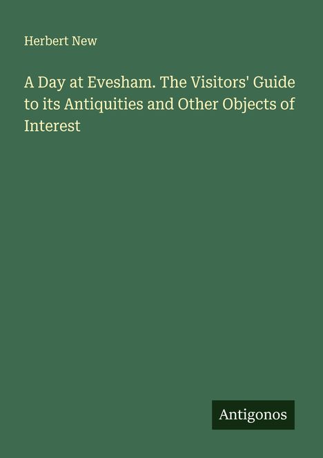 Herbert New: A Day at Evesham. The Visitors' Guide to its Antiquities and Other Objects of Interest, Buch