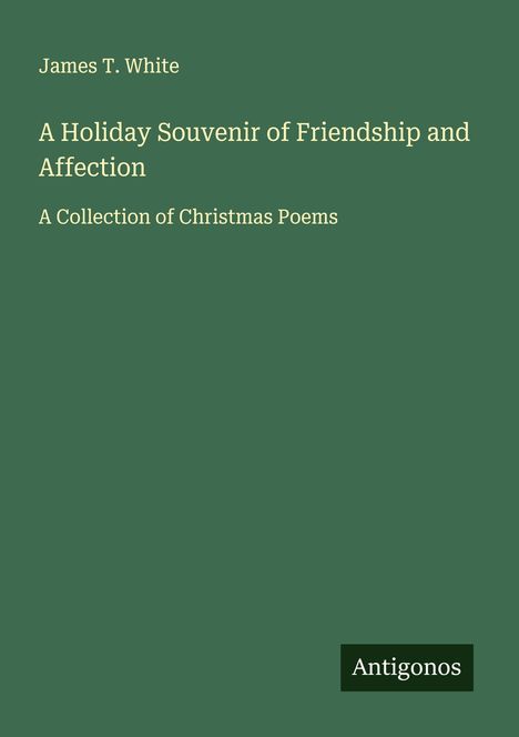 James T. White: A Holiday Souvenir of Friendship and Affection, Buch