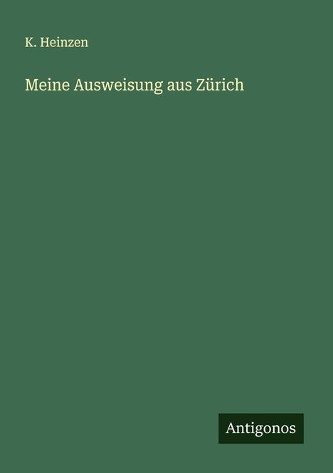 K. Heinzen: Meine Ausweisung aus Zürich, Buch