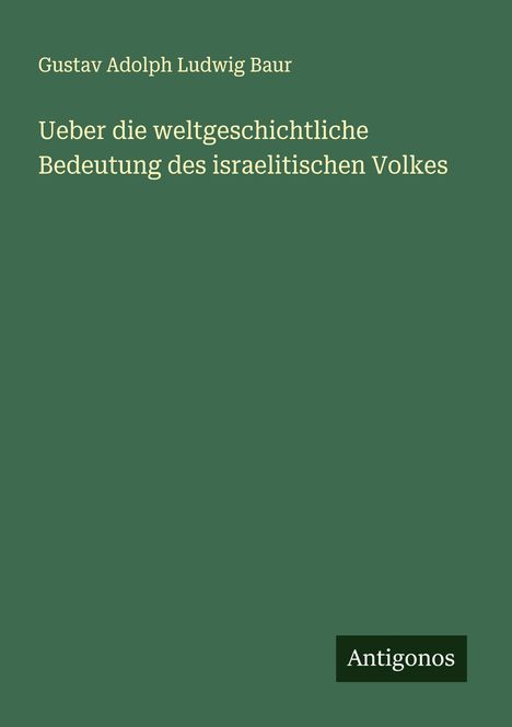 Gustav Adolph Ludwig Baur: Ueber die weltgeschichtliche Bedeutung des israelitischen Volkes, Buch