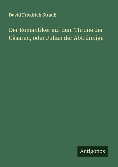 David Friedrich Strauß: Der Romantiker auf dem Throne der Cäsaren, oder Julian der Abtrünnige, Buch