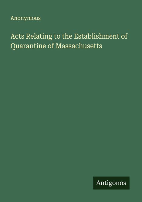 Anonymous: Acts Relating to the Establishment of Quarantine of Massachusetts, Buch