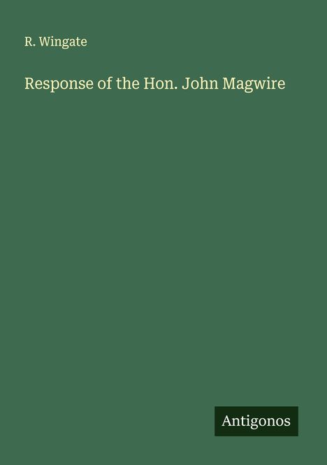 R. Wingate: Response of the Hon. John Magwire, Buch