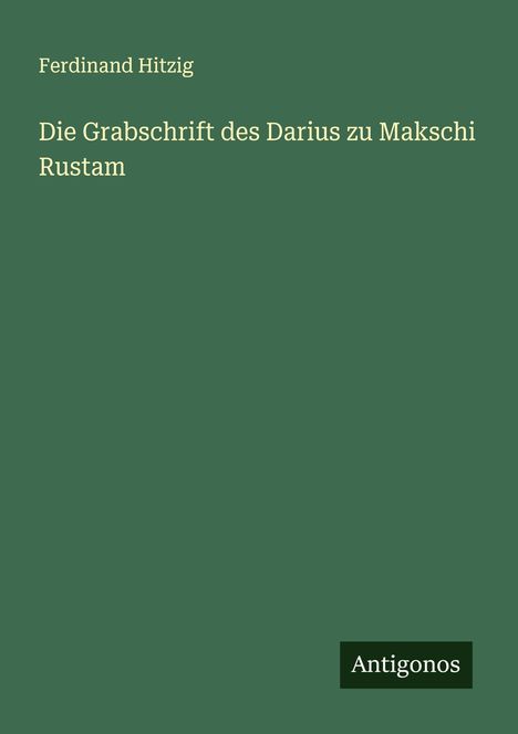 Ferdinand Hitzig: Die Grabschrift des Darius zu Makschi Rustam, Buch