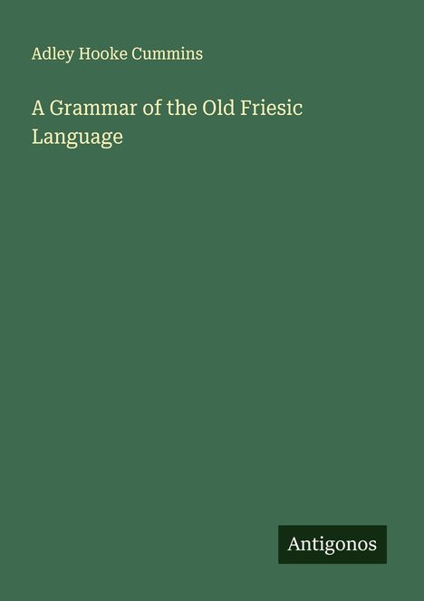 Adley Hooke Cummins: A Grammar of the Old Friesic Language, Buch