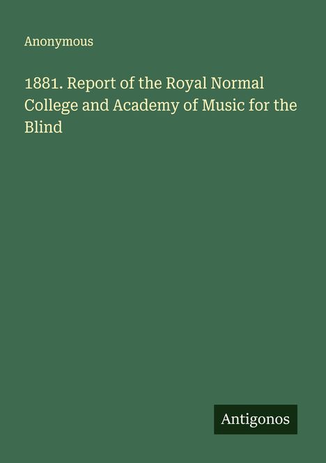 Anonymous: 1881. Report of the Royal Normal College and Academy of Music for the Blind, Buch