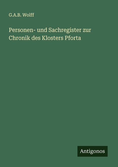 G. A. B. Wolff: Personen- und Sachregister zur Chronik des Klosters Pforta, Buch