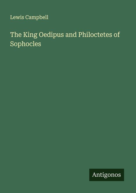 Lewis Campbell: The King Oedipus and Philoctetes of Sophocles, Buch