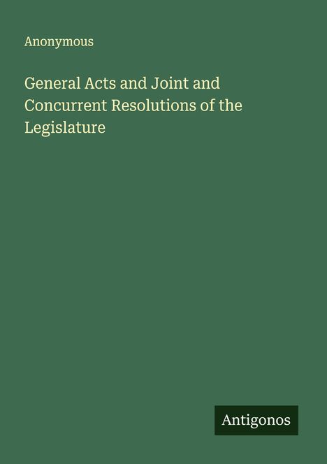 Anonymous: General Acts and Joint and Concurrent Resolutions of the Legislature, Buch