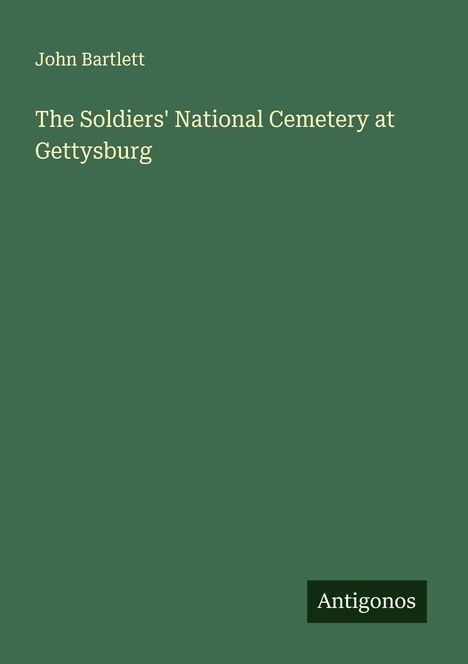 John Bartlett: The Soldiers' National Cemetery at Gettysburg, Buch