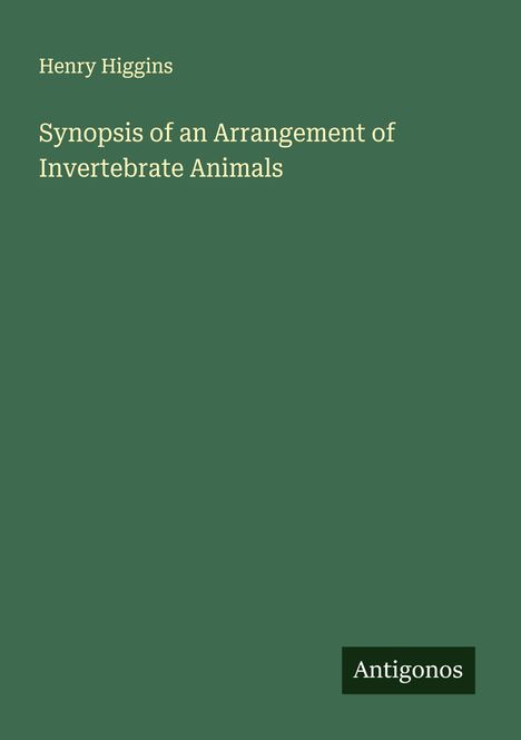 Henry Higgins: Synopsis of an Arrangement of Invertebrate Animals, Buch