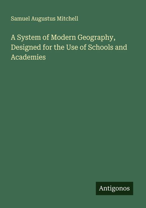 Samuel Augustus Mitchell: A System of Modern Geography, Designed for the Use of Schools and Academies, Buch