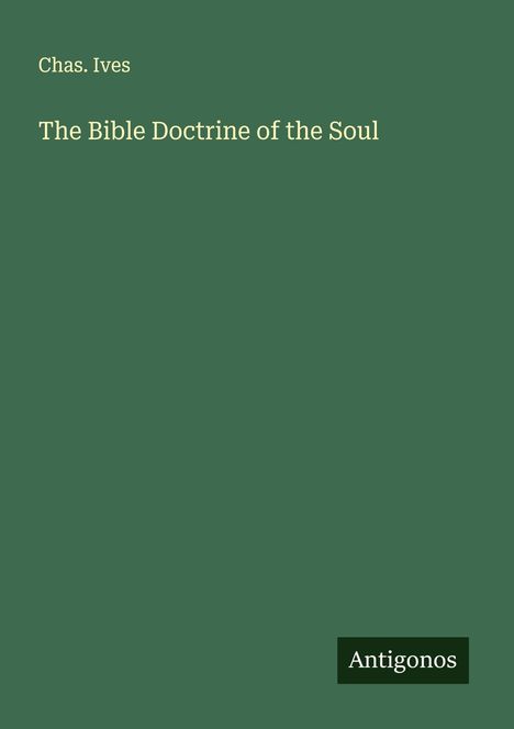 Chas. Ives: The Bible Doctrine of the Soul, Buch